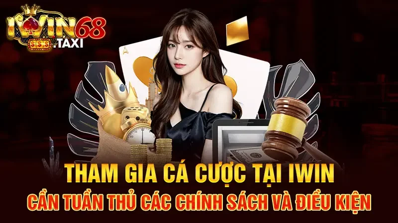 Trang chủ tham gia cá cược tại Iwin cần tuần thủ các chính sách và điều kiện